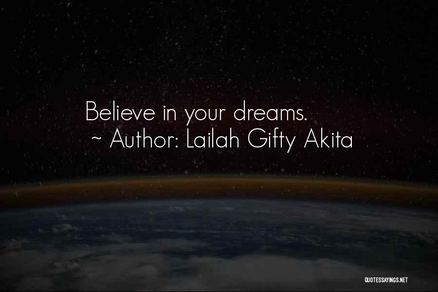 Lailah Gifty Akita Quotes: Believe In Your Dreams.