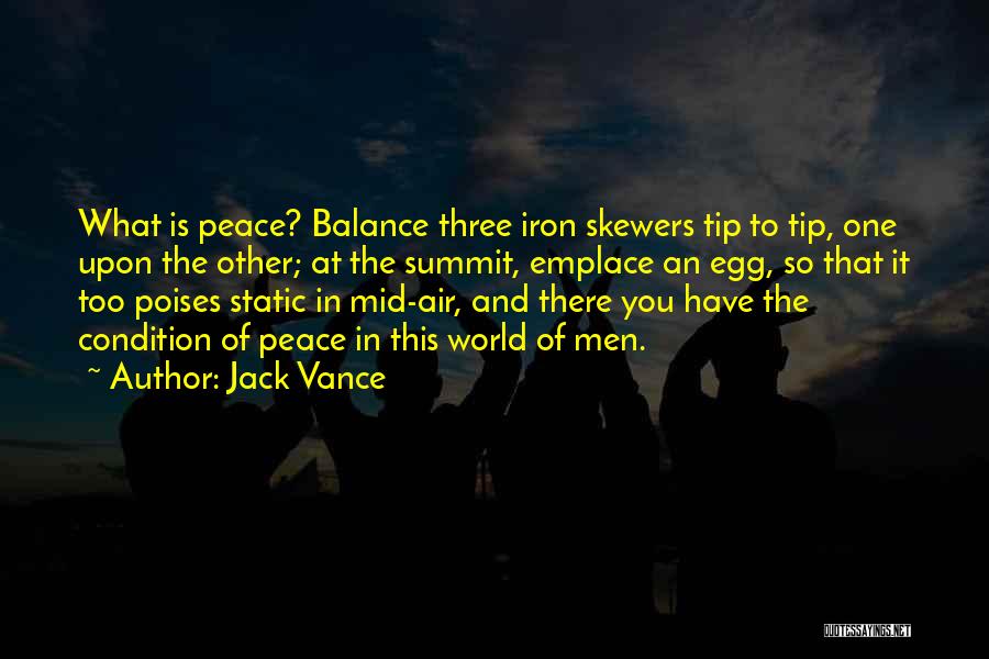 Jack Vance Quotes: What Is Peace? Balance Three Iron Skewers Tip To Tip, One Upon The Other; At The Summit, Emplace An Egg,