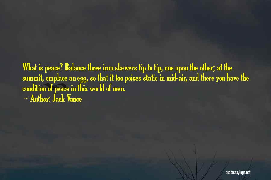 Jack Vance Quotes: What Is Peace? Balance Three Iron Skewers Tip To Tip, One Upon The Other; At The Summit, Emplace An Egg,