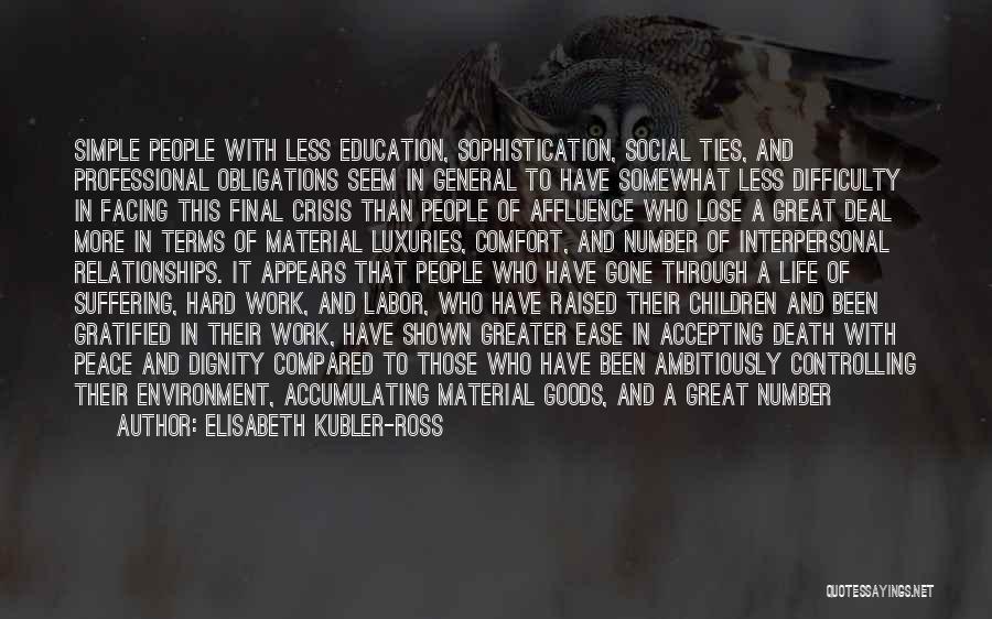 Elisabeth Kubler-Ross Quotes: Simple People With Less Education, Sophistication, Social Ties, And Professional Obligations Seem In General To Have Somewhat Less Difficulty In