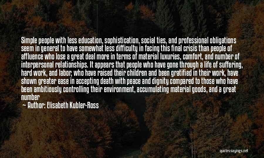 Elisabeth Kubler-Ross Quotes: Simple People With Less Education, Sophistication, Social Ties, And Professional Obligations Seem In General To Have Somewhat Less Difficulty In