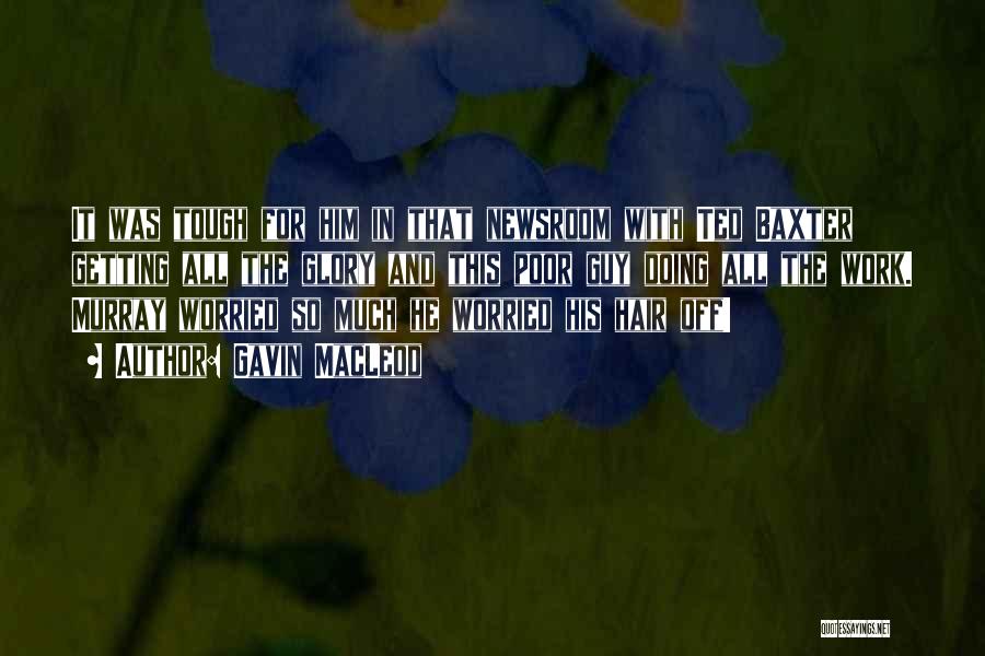 Gavin MacLeod Quotes: It Was Tough For Him In That Newsroom With Ted Baxter Getting All The Glory And This Poor Guy Doing