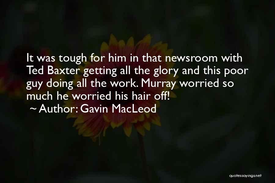 Gavin MacLeod Quotes: It Was Tough For Him In That Newsroom With Ted Baxter Getting All The Glory And This Poor Guy Doing