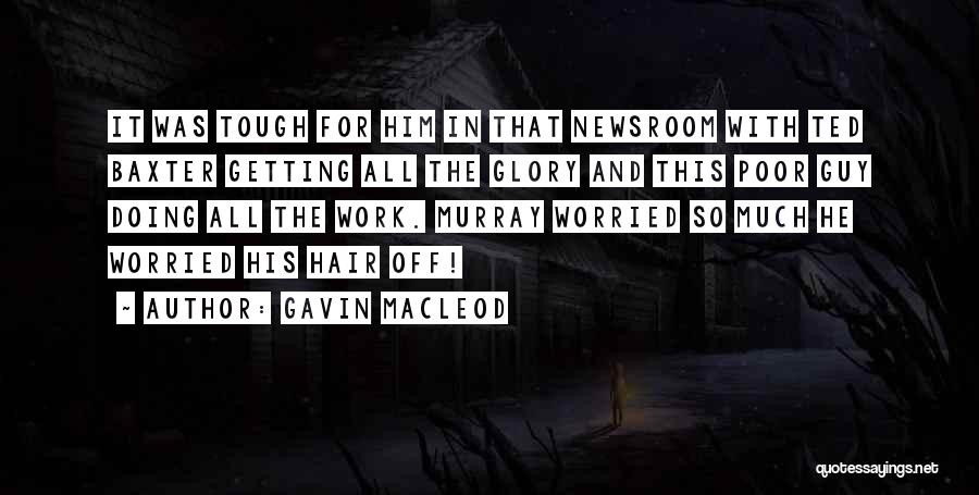 Gavin MacLeod Quotes: It Was Tough For Him In That Newsroom With Ted Baxter Getting All The Glory And This Poor Guy Doing