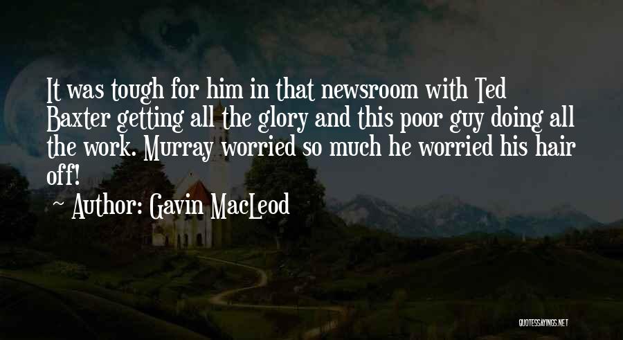 Gavin MacLeod Quotes: It Was Tough For Him In That Newsroom With Ted Baxter Getting All The Glory And This Poor Guy Doing