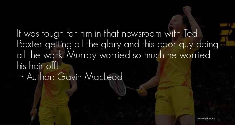 Gavin MacLeod Quotes: It Was Tough For Him In That Newsroom With Ted Baxter Getting All The Glory And This Poor Guy Doing