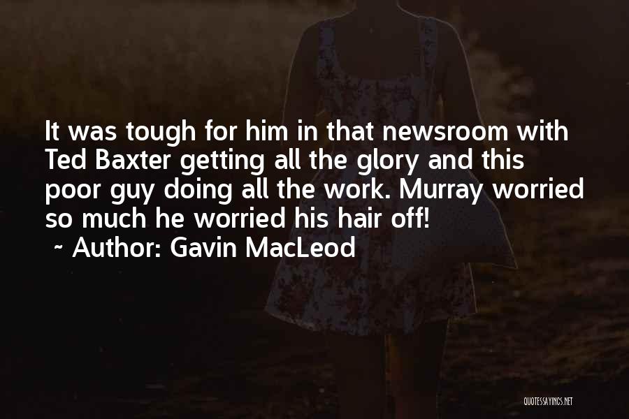 Gavin MacLeod Quotes: It Was Tough For Him In That Newsroom With Ted Baxter Getting All The Glory And This Poor Guy Doing