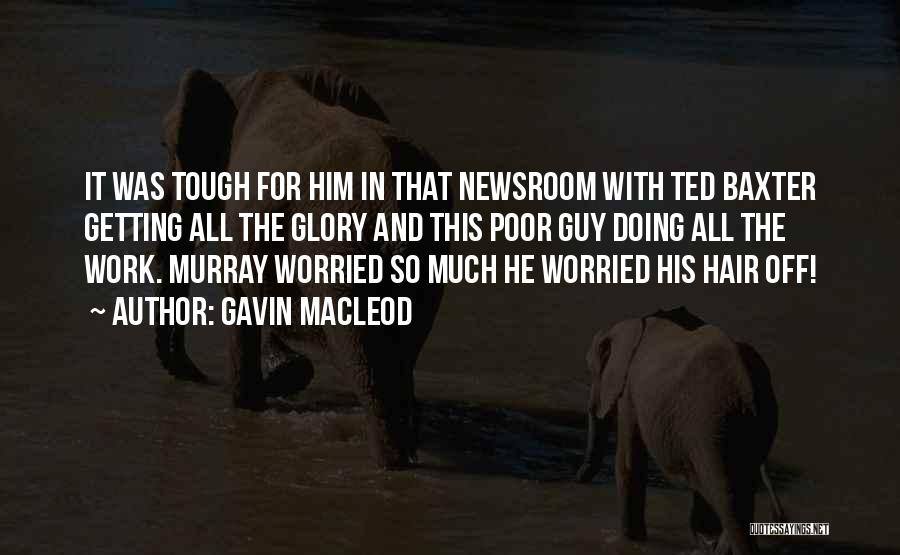 Gavin MacLeod Quotes: It Was Tough For Him In That Newsroom With Ted Baxter Getting All The Glory And This Poor Guy Doing