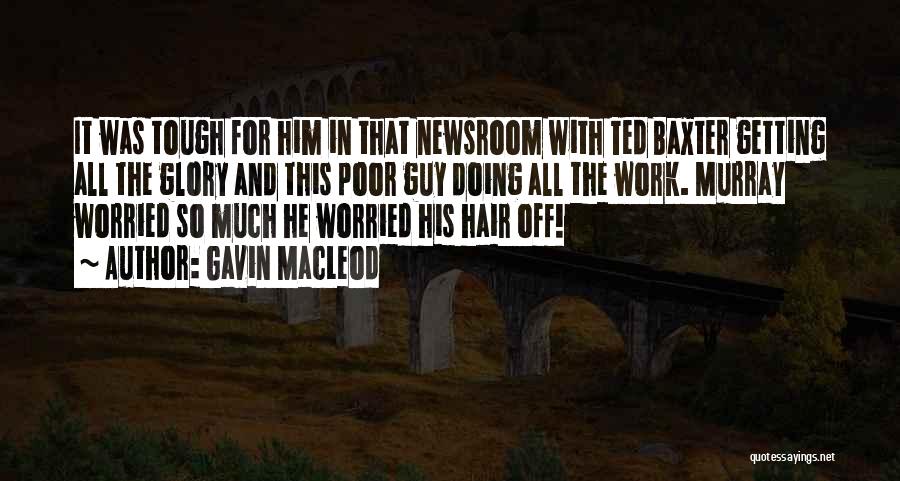 Gavin MacLeod Quotes: It Was Tough For Him In That Newsroom With Ted Baxter Getting All The Glory And This Poor Guy Doing