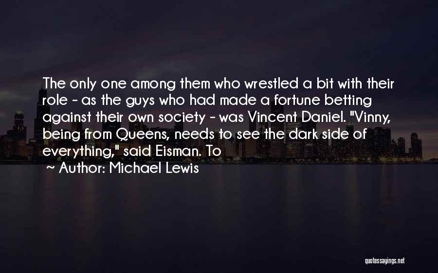 Michael Lewis Quotes: The Only One Among Them Who Wrestled A Bit With Their Role - As The Guys Who Had Made A