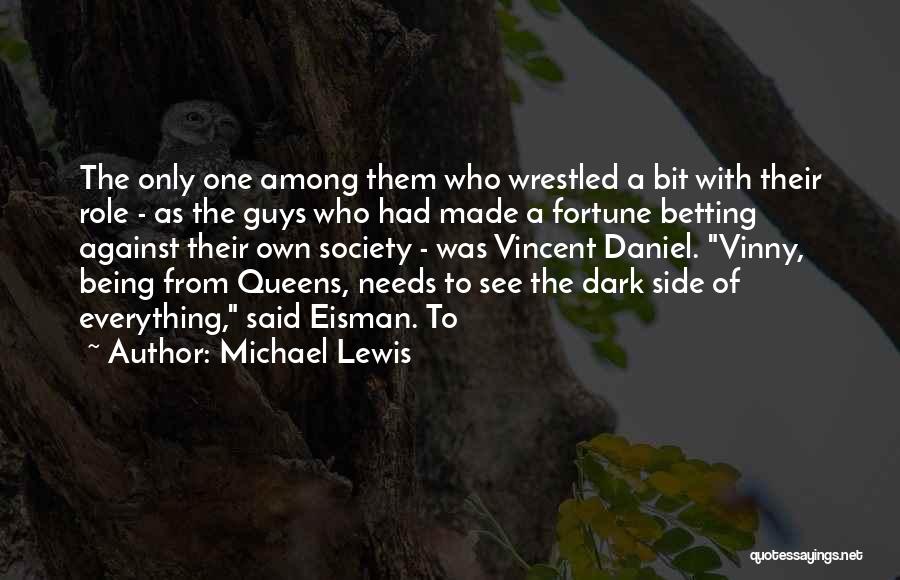 Michael Lewis Quotes: The Only One Among Them Who Wrestled A Bit With Their Role - As The Guys Who Had Made A