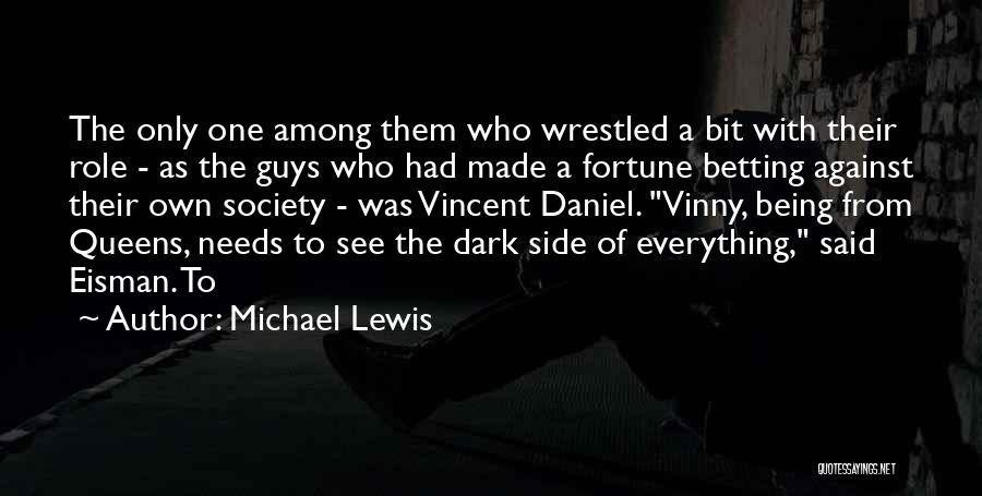 Michael Lewis Quotes: The Only One Among Them Who Wrestled A Bit With Their Role - As The Guys Who Had Made A