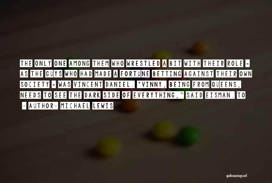 Michael Lewis Quotes: The Only One Among Them Who Wrestled A Bit With Their Role - As The Guys Who Had Made A