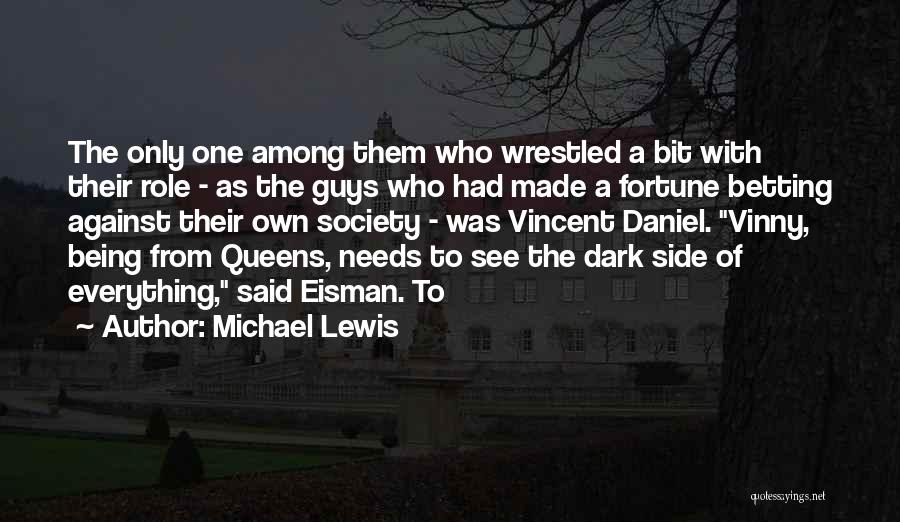 Michael Lewis Quotes: The Only One Among Them Who Wrestled A Bit With Their Role - As The Guys Who Had Made A