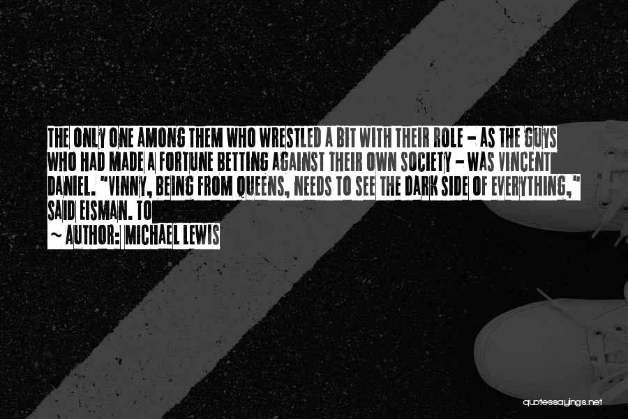 Michael Lewis Quotes: The Only One Among Them Who Wrestled A Bit With Their Role - As The Guys Who Had Made A