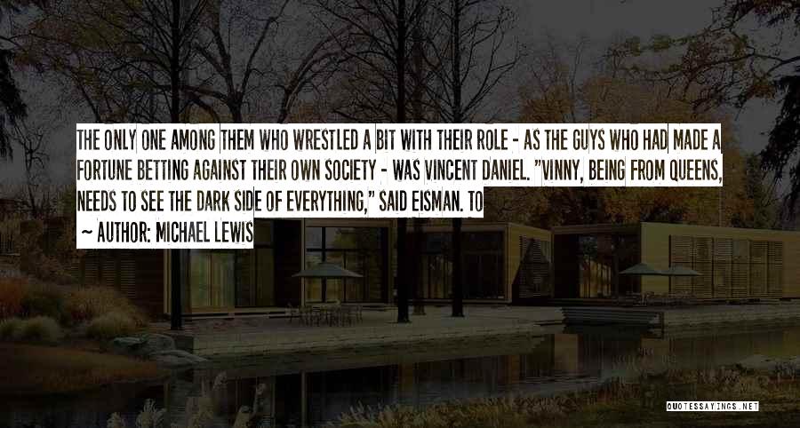 Michael Lewis Quotes: The Only One Among Them Who Wrestled A Bit With Their Role - As The Guys Who Had Made A