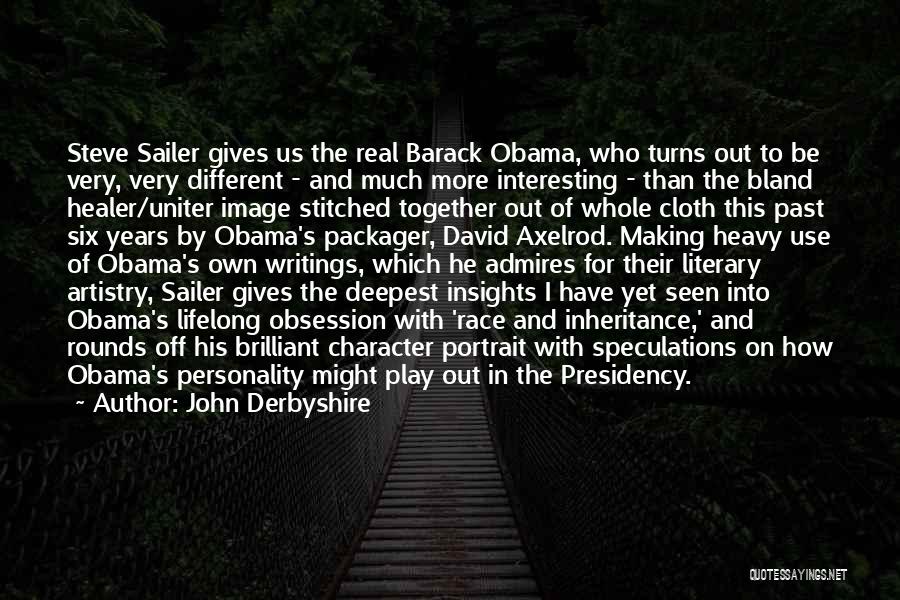 John Derbyshire Quotes: Steve Sailer Gives Us The Real Barack Obama, Who Turns Out To Be Very, Very Different - And Much More