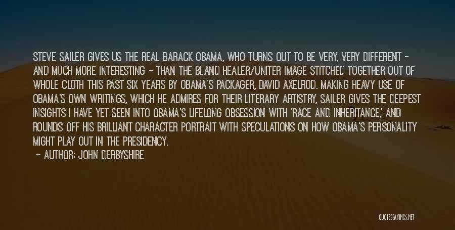 John Derbyshire Quotes: Steve Sailer Gives Us The Real Barack Obama, Who Turns Out To Be Very, Very Different - And Much More