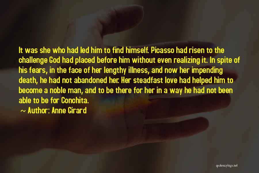 Anne Girard Quotes: It Was She Who Had Led Him To Find Himself. Picasso Had Risen To The Challenge God Had Placed Before