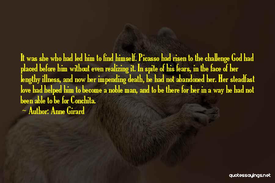 Anne Girard Quotes: It Was She Who Had Led Him To Find Himself. Picasso Had Risen To The Challenge God Had Placed Before