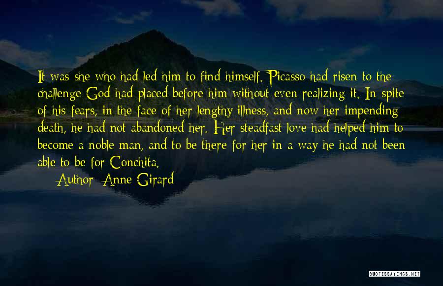 Anne Girard Quotes: It Was She Who Had Led Him To Find Himself. Picasso Had Risen To The Challenge God Had Placed Before