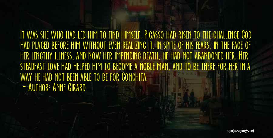 Anne Girard Quotes: It Was She Who Had Led Him To Find Himself. Picasso Had Risen To The Challenge God Had Placed Before