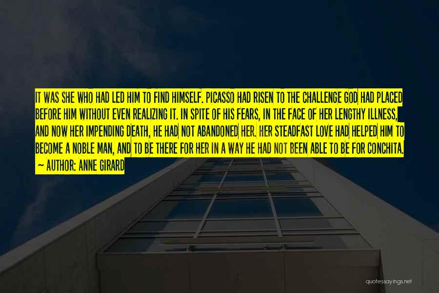 Anne Girard Quotes: It Was She Who Had Led Him To Find Himself. Picasso Had Risen To The Challenge God Had Placed Before