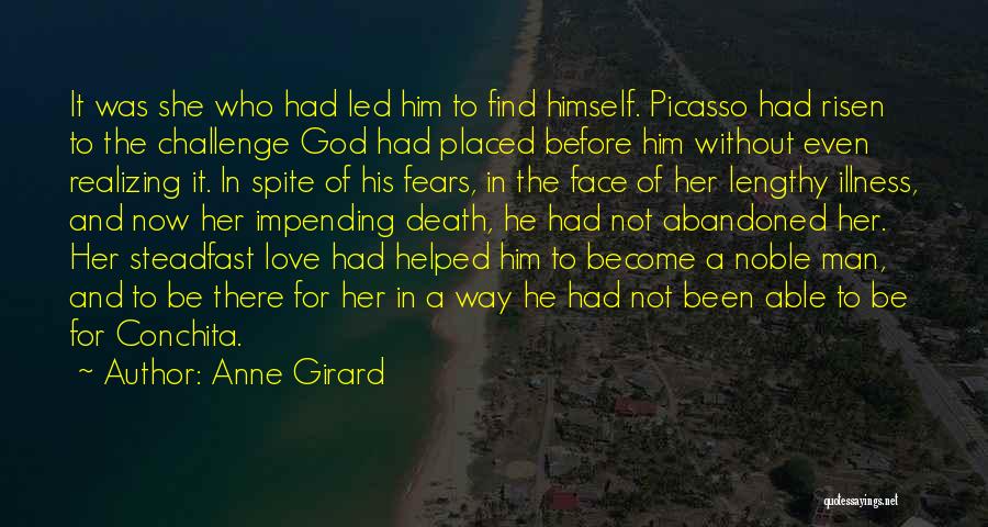 Anne Girard Quotes: It Was She Who Had Led Him To Find Himself. Picasso Had Risen To The Challenge God Had Placed Before