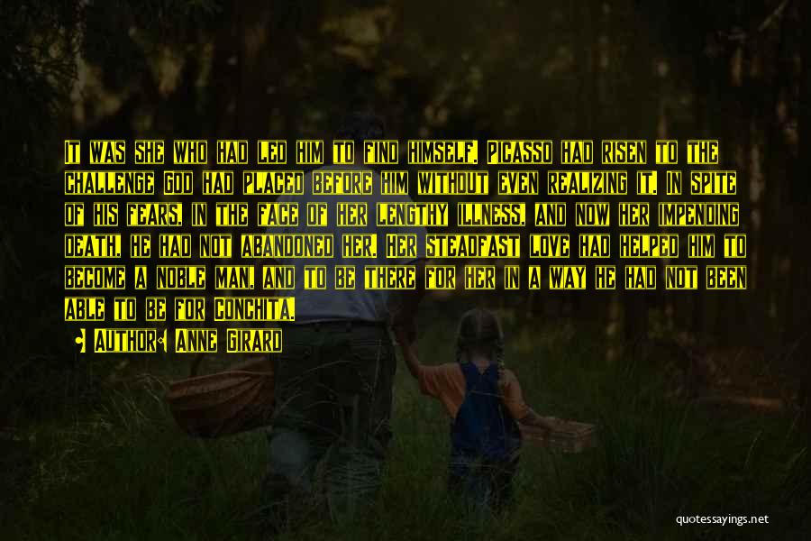 Anne Girard Quotes: It Was She Who Had Led Him To Find Himself. Picasso Had Risen To The Challenge God Had Placed Before
