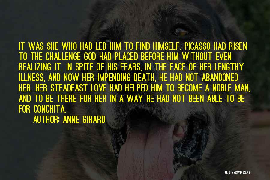 Anne Girard Quotes: It Was She Who Had Led Him To Find Himself. Picasso Had Risen To The Challenge God Had Placed Before