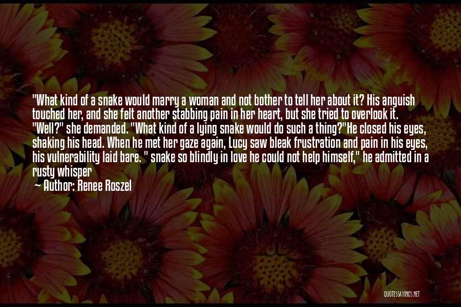 Renee Roszel Quotes: What Kind Of A Snake Would Marry A Woman And Not Bother To Tell Her About It? His Anguish Touched