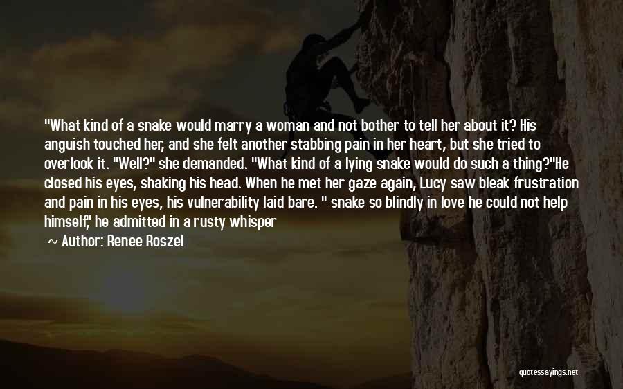 Renee Roszel Quotes: What Kind Of A Snake Would Marry A Woman And Not Bother To Tell Her About It? His Anguish Touched