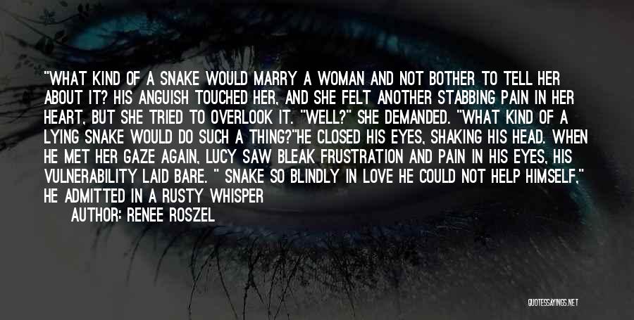 Renee Roszel Quotes: What Kind Of A Snake Would Marry A Woman And Not Bother To Tell Her About It? His Anguish Touched