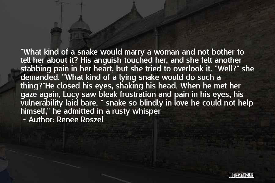 Renee Roszel Quotes: What Kind Of A Snake Would Marry A Woman And Not Bother To Tell Her About It? His Anguish Touched