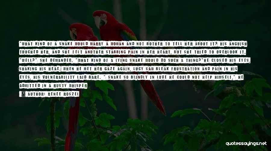 Renee Roszel Quotes: What Kind Of A Snake Would Marry A Woman And Not Bother To Tell Her About It? His Anguish Touched