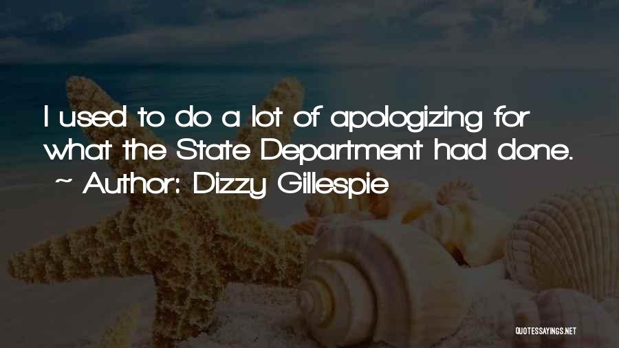Dizzy Gillespie Quotes: I Used To Do A Lot Of Apologizing For What The State Department Had Done.
