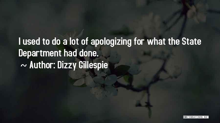 Dizzy Gillespie Quotes: I Used To Do A Lot Of Apologizing For What The State Department Had Done.