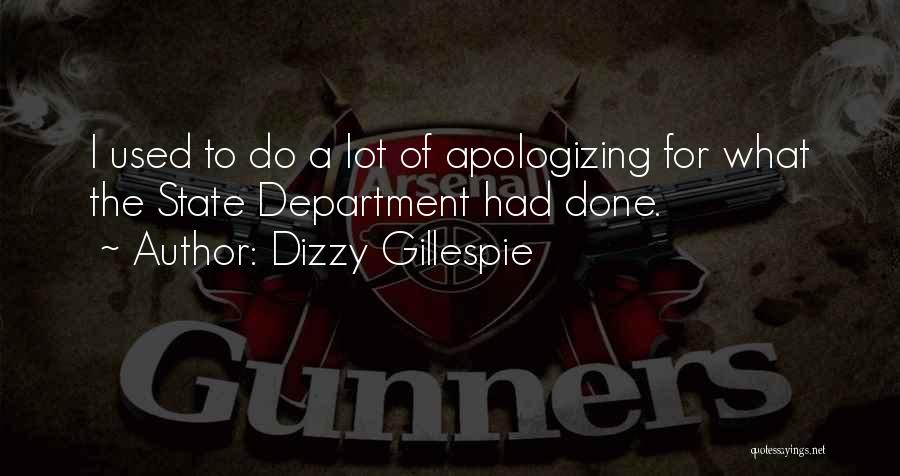 Dizzy Gillespie Quotes: I Used To Do A Lot Of Apologizing For What The State Department Had Done.