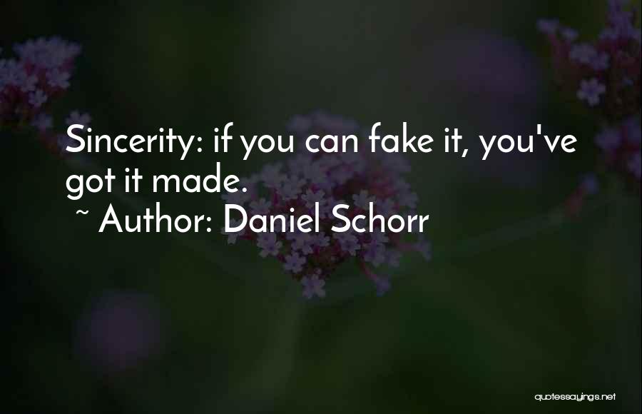 Daniel Schorr Quotes: Sincerity: If You Can Fake It, You've Got It Made.
