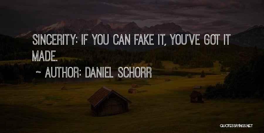 Daniel Schorr Quotes: Sincerity: If You Can Fake It, You've Got It Made.
