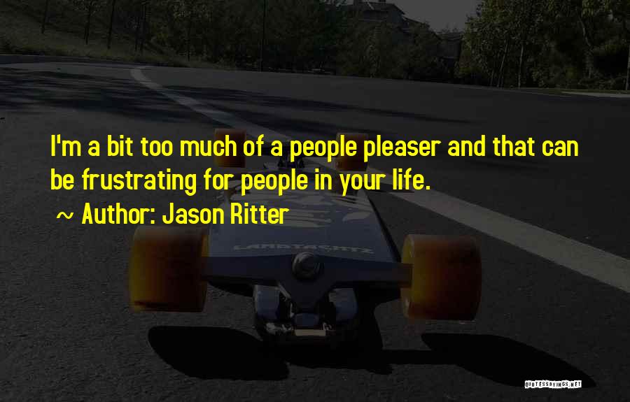 Jason Ritter Quotes: I'm A Bit Too Much Of A People Pleaser And That Can Be Frustrating For People In Your Life.