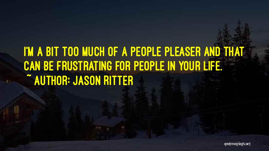 Jason Ritter Quotes: I'm A Bit Too Much Of A People Pleaser And That Can Be Frustrating For People In Your Life.