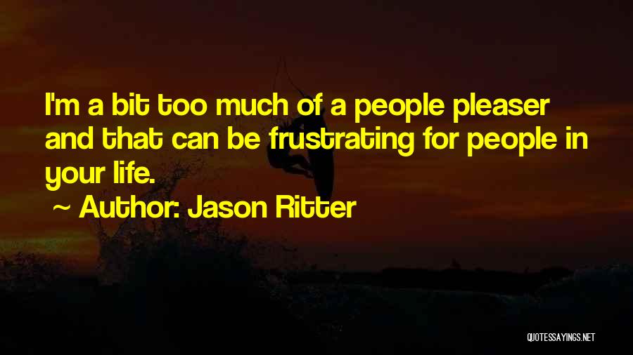 Jason Ritter Quotes: I'm A Bit Too Much Of A People Pleaser And That Can Be Frustrating For People In Your Life.