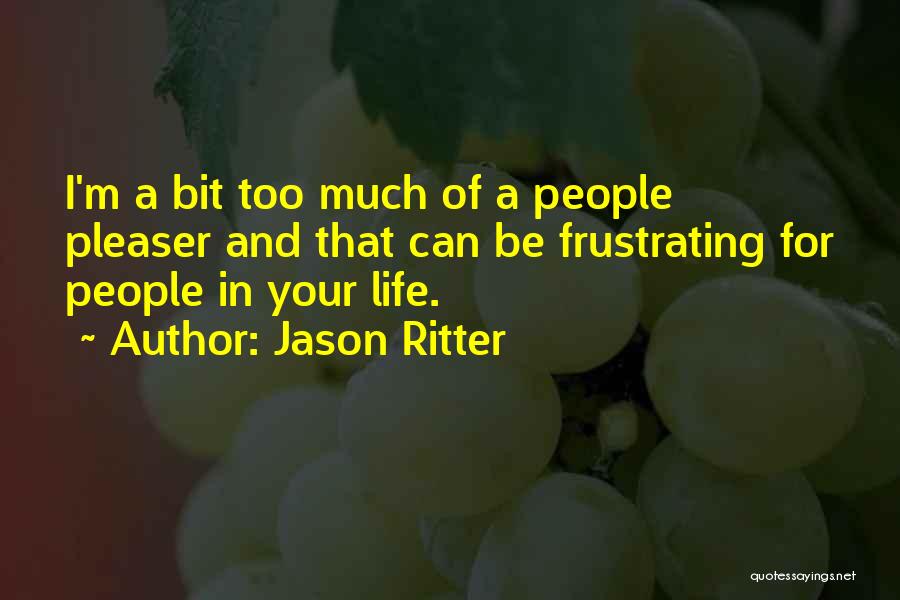 Jason Ritter Quotes: I'm A Bit Too Much Of A People Pleaser And That Can Be Frustrating For People In Your Life.