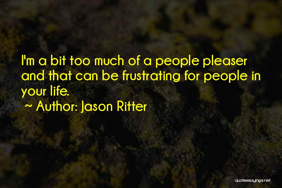 Jason Ritter Quotes: I'm A Bit Too Much Of A People Pleaser And That Can Be Frustrating For People In Your Life.