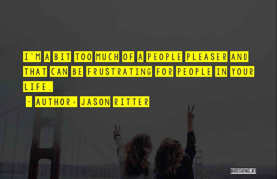 Jason Ritter Quotes: I'm A Bit Too Much Of A People Pleaser And That Can Be Frustrating For People In Your Life.