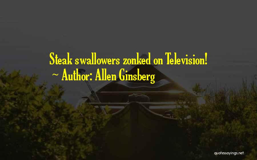 Allen Ginsberg Quotes: Steak Swallowers Zonked On Television!