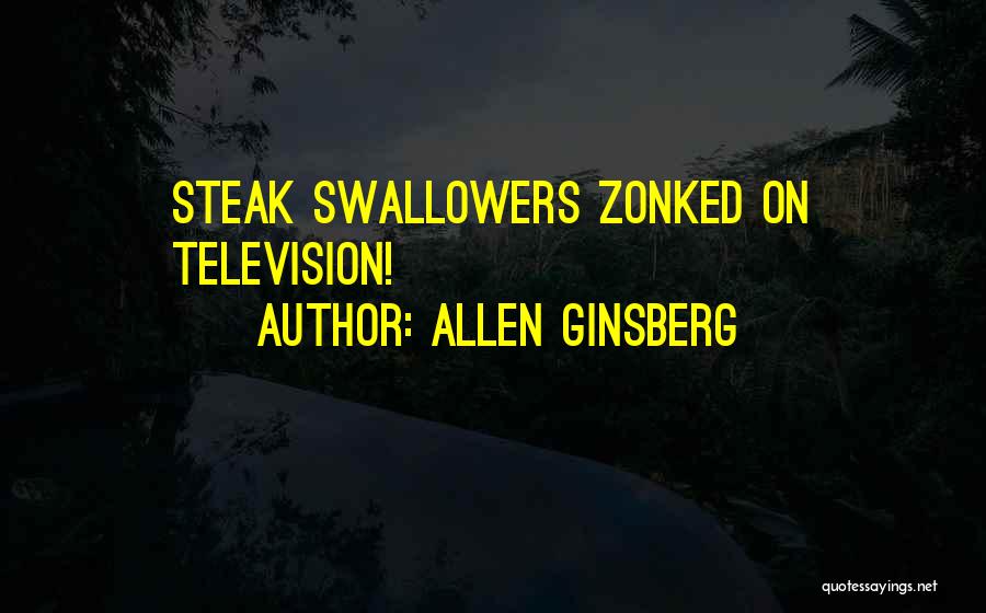 Allen Ginsberg Quotes: Steak Swallowers Zonked On Television!