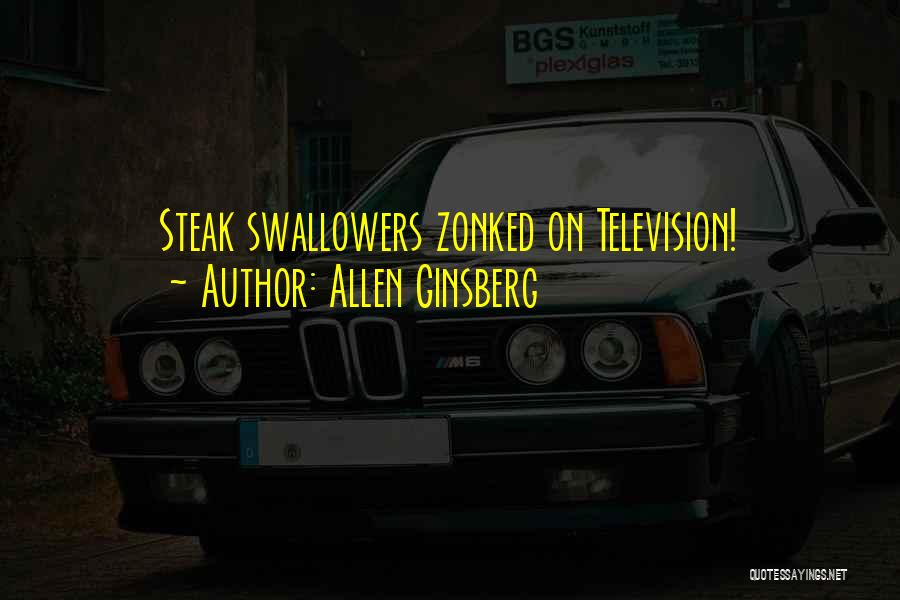 Allen Ginsberg Quotes: Steak Swallowers Zonked On Television!