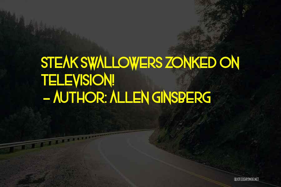 Allen Ginsberg Quotes: Steak Swallowers Zonked On Television!